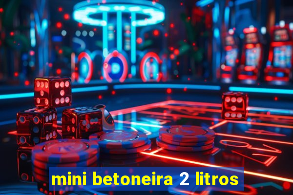 mini betoneira 2 litros